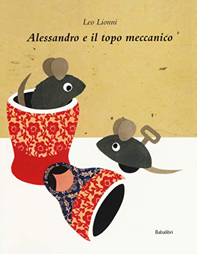 Alessandro e il topo meccanico. Ediz. a colori: ALEXANDRE ET LA SOURIS MECANIQUE (Bababum) von BABALIBRI